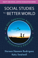 Social Studies for a Better World: An Anti-Oppressive Approach for Elementary Educators
