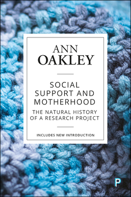 Social Support and Motherhood: The Natural History of a Research Project - Oakley, Ann, Professor