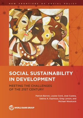 Social Sustainability in Development: Meeting the Challenges of the 21st Century - Barron, Patrick, and Cord, Louise, and Cuesta, Jos