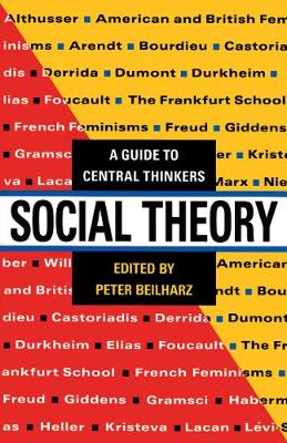 Social Theory: A Guide to Central Thinkers - Beilharz, Peter