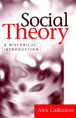 Social Theory: A Historical Introduction - Callincos, Alex