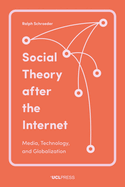 Social Theory After the Internet: Media, Technology, and Globalization