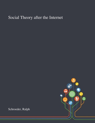 Social Theory After the Internet - Schroeder, Ralph