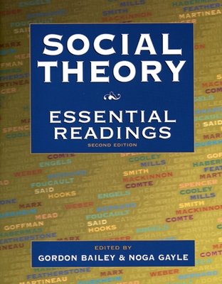 Social Theory: Essential Readings - Bailey, Gordon (Editor), and Gayle, Noga (Editor)