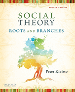 Social Theory: Roots and Branches, 4th edition