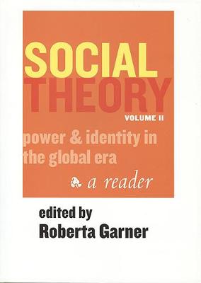 Social Theory Volume II (1st Ed.): Power and Identity in the Global Era - Garner, Roberta (Editor)