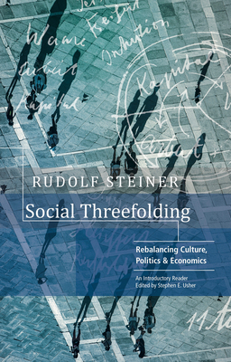 Social Threefolding: Rebalancing Culture, Politics & Economics - An Introductory Reader - STEINER, RUDOLF, and USHER, STEPHEN (Introduction by)