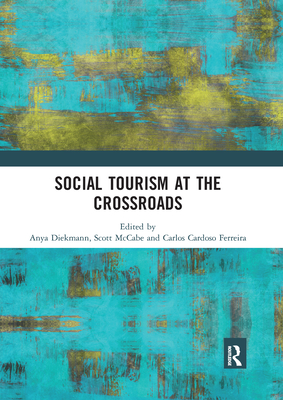 Social Tourism at the Crossroads - Diekmann, Anya (Editor), and McCabe, Scott (Editor), and Cardoso Ferreira, Carlos (Editor)