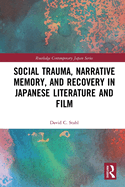 Social Trauma, Narrative Memory, and Recovery in Japanese Literature and Film