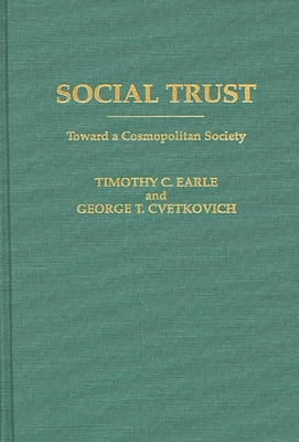 Social Trust: Toward a Cosmopolitan Society - Cvetkovich, George, and Earle, Timothy