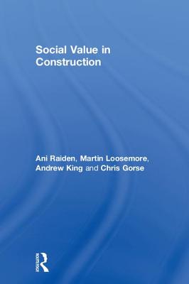 Social Value in Construction - Raiden, Ani, and Loosemore, Martin, and King, Andrew