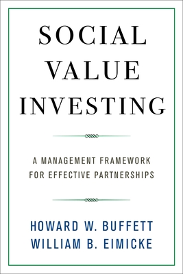 Social Value Investing: A Management Framework for Effective Partnerships - Buffett, Howard W, and Eimicke, William B