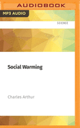 Social Warming: The Dangerous and Polarising Effects of Social Media