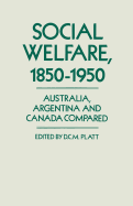 Social Welfare, 1850-1950: Australia, Argentina and Canada Compared