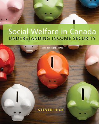 Social Welfare in Canada: Understanding Income Security - Hick, Steven