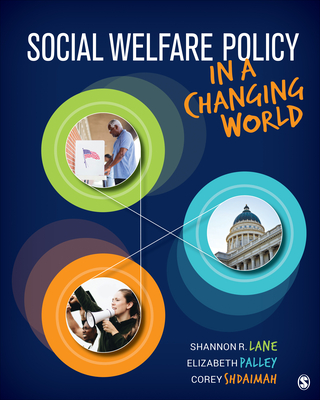 Social Welfare Policy in a Changing World - Lane, Shannon R, and Palley, Elizabeth S, and Shdaimah, Corey S
