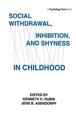 Social Withdrawal, Inhibition, and Shyness in Childhood - Rubin, Kenneth H, PhD (Editor), and Asendorpf, Jens B (Editor), and Asendorpfz, Jens (Editor)