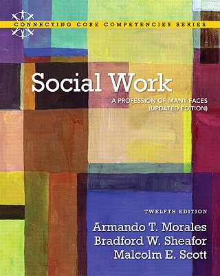 Social Work: A Profession of Many Faces (Updated Edition) - Sheafor, Bradford W., and Morales, Armando T., and Scott, Malcolm