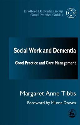 Social Work and Dementia: Good Practice and Care Management - Tibbs, Margaret Anne, and Downs, Murna, Professor (Foreword by)