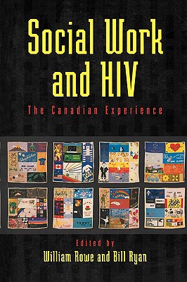 Social Work and HIV: The Canadian Experience - Rowe, William (Editor), and Ryan, Bill (Editor)