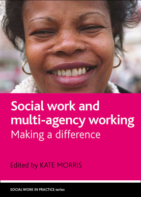 Social Work and Multi-Agency Working: Making a Difference - Morris, Kate (Editor)