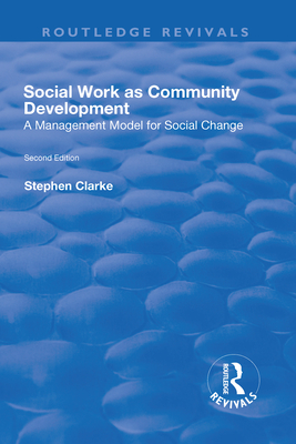 Social Work as Community Development: A Management Model for Social Change - Clarke, Stephen