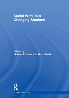 Social Work in a Changing Scotland - Cree, Viviene E. (Editor), and Smith, Mark (Editor)