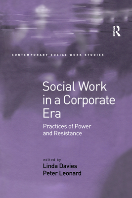 Social Work in a Corporate Era: Practices of Power and Resistance - Davies, Linda, and Leonard, Peter (Editor)