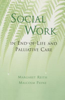 Social Work in End-Of-Life Care - Payne, Malcolm, and Reith, Margaret