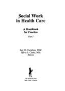 Social work in health care : a handbook for practice. Part 2 - Davidson, Kay W., and Clarke, Sylvia S.