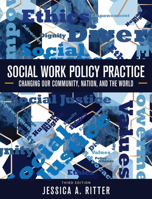 Social Work Policy Practice: Changing Our Community, Nation, and the World - Ritter, Jessica A