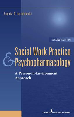 Social Work Practice and Psychopharmacology: A Person-In-Environment Approach - Dziegielewski, Sophia F, PhD, Lcsw