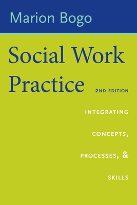 Social Work Practice: Integrating Concepts, Processes, and Skills - Bogo, Marion, Professor