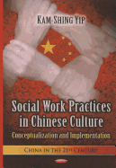 Social Work Practices in Chinese Culture: Conceptualization & Implementation