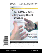 Social Work Skills for Beginning Direct Practice: Text, Workbook, and Interactive Web Based Case Studies, Books a la Carte Edition