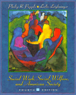 Social Work, Social Welfare, and American Society - Popple, Philip R, Professor, and Leighninger, Leslie