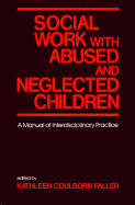 Social Work with Abused and Neglected Children: A Manual of Interdisciplinary Practice - Faller, Kathleen Coulborn, Dr., PhD (Photographer)