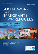 Social Work With Immigrants and Refugees: Legal Issues, Clinical Skills, and Advocacy, Third Edition