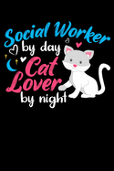 Social Worker By Day Cat Lover By Night: Funny Blank Lined Journal Notebook for Social Workers, MSW, Cat Lovers, Feline Owners, Graduation Gift