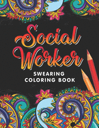 Social Worker Swearing Coloring Book: A Swear Word for Social Worker Coloring Book with Social Related Cussing for Stress Relief & Relaxation. Gifts for Social Workers.