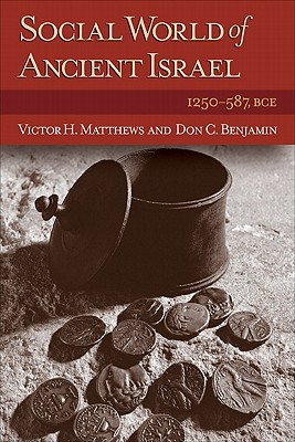 Social World of Ancient Israel: 1250-587 Bce - Benjamin, Don C, and Matthews, Victor H