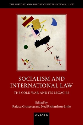 Socialism and International Law: The Cold War and Its Legacies - Grosescu, Raluca (Volume editor), and Richardson-Little, Ned (Volume editor)