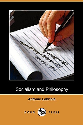 Socialism and Philosophy (Dodo Press) - Labriola, Antonio, and Untermann, Ernest (Translated by)