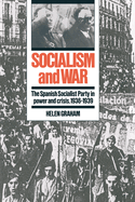 Socialism and War: The Spanish Socialist Party in Power and Crisis, 1936-1939