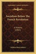 Socialism Before the French Revolution: A History (1907)