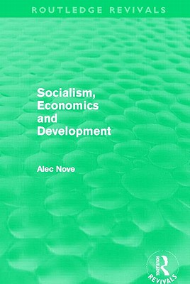 Socialism, Economics and Development (Routledge Revivals) - Nove, Alec