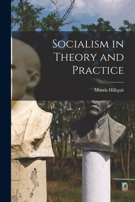 Socialism in Theory and Practice - Hillquit, Morris 1869-1933