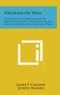 Socialism on Trial: The Official Court Record of James P. Cannon's Testimony in the Famous Minneapolis Sedition Trial - Cannon, James P, and Hansen, Joseph (Introduction by)