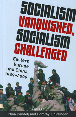 Socialism Vanquished, Socialism Challenged - Bandelj, Nina (Editor), and Solinger, Dorothy J (Editor)