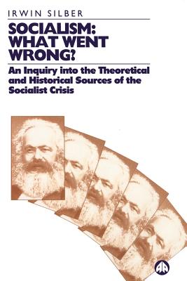 Socialism: What Went Wrong?: An Inquiry into the Theoretical and Historical Sources of the Socialist Crisis - Silber, Irwin